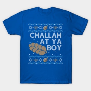 Funny Ugly Hanukkah Sweater, Challah at Ya Boy T-Shirt